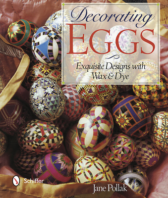 Decorating Eggs: Exquisite Designs with Wax & Dye 0764346547 Book Cover