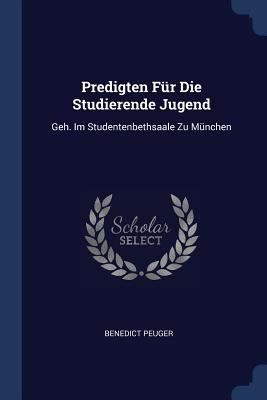 Predigten Für Die Studierende Jugend: Geh. Im S... 1377210790 Book Cover