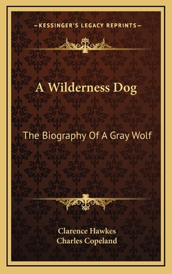 A Wilderness Dog: The Biography of a Gray Wolf 1163449407 Book Cover