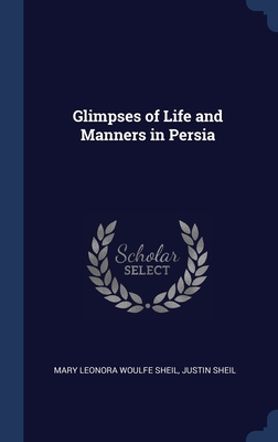 Glimpses of Life and Manners in Persia 1340017970 Book Cover