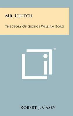 Mr. Clutch: The Story Of George William Borg 1258081679 Book Cover