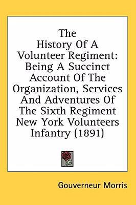 The History Of A Volunteer Regiment: Being A Su... 0548973512 Book Cover