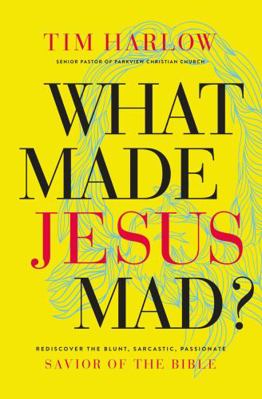 What Made Jesus Mad?: Rediscover the Blunt, Sar... 1400208602 Book Cover