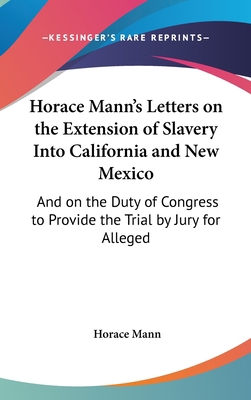 Horace Mann's Letters on the Extension of Slave... 1161689680 Book Cover