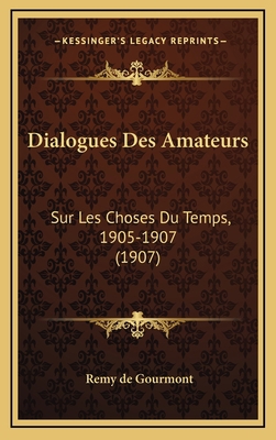 Dialogues Des Amateurs: Sur Les Choses Du Temps... [French] 1167904133 Book Cover