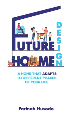 Future Home Design: A Home That Adapts To Diffe... 0645189421 Book Cover