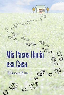 Mis Pasos Hacia esa Casa [Spanish] B0F7XXJF6L Book Cover