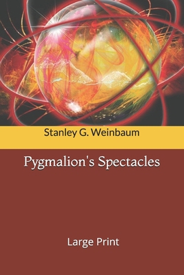 Pygmalion's Spectacles: Large Print 1676337180 Book Cover