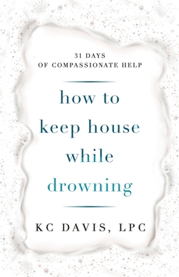 How to Keep House While Drowning: 31 days of co... B08NF1PGYH Book Cover