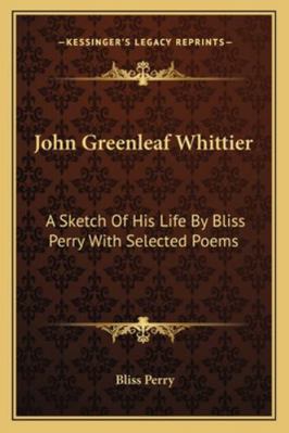 John Greenleaf Whittier: A Sketch Of His Life B... 1162996315 Book Cover