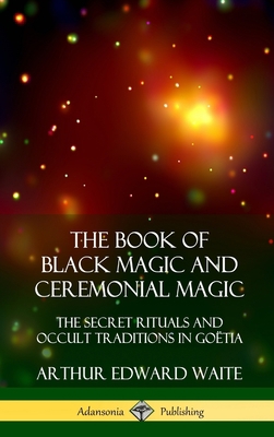 The Book of Black Magic and Ceremonial Magic: T... 0359045707 Book Cover