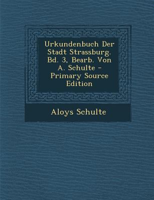 Urkundenbuch Der Stadt Strassburg. Bd. 3, Bearb... [Latin] 1287582567 Book Cover
