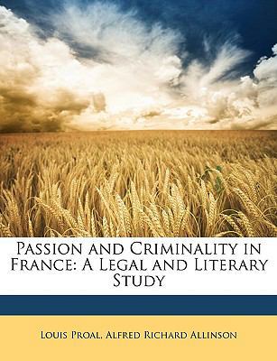 Passion and Criminality in France: A Legal and ... 1147031649 Book Cover