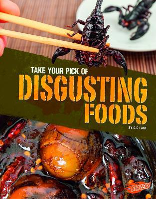 Take Your Pick of Disgusting Foods 1515744701 Book Cover