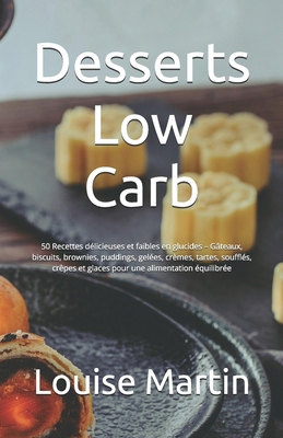 Desserts Low Carb: 50 Recettes délicieuses et f... [French] B0DC29LP1B Book Cover