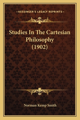 Studies In The Cartesian Philosophy (1902) 1165790963 Book Cover