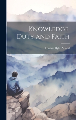 Knowledge, Duty and Faith 1020877782 Book Cover