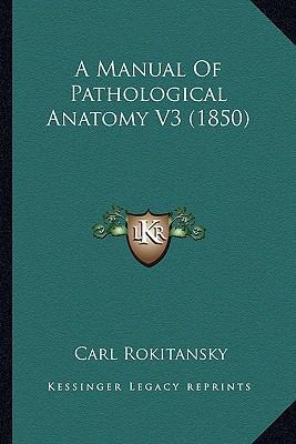 A Manual Of Pathological Anatomy V3 (1850) 1164538381 Book Cover