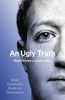 An Ugly Truth: Inside Facebook's Battle for Dom... 1408712709 Book Cover
