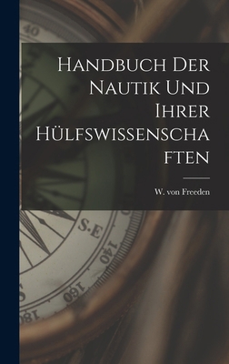 Handbuch der Nautik und ihrer Hülfswissenschaften [German] 1019287136 Book Cover
