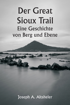 Der Great Sioux Trail Eine Geschichte von Berg ... [German] 9357336125 Book Cover