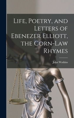 Life, Poetry, and Letters of Ebenezer Elliott, ... 1015768458 Book Cover