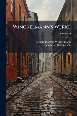 Winckelmann's Werke; Volume 10 [German] 1286152453 Book Cover