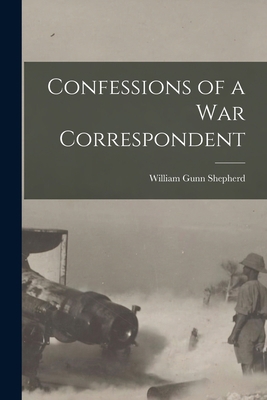 Confessions of a War Correspondent B0BQSB3FDK Book Cover