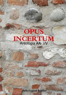 Antologica Atelier edizioni - OPUS INCERTUM [Italian] 024470998X Book Cover