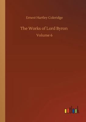 The Works of Lord Byron: Volume 6 3752311533 Book Cover