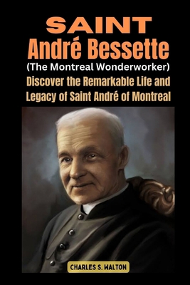 Saint André Bessette (The Montreal Wonderworker... B0CRP8HXHK Book Cover