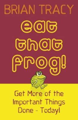 Eat That Frog!: Get More of the Important Thing... 0340835044 Book Cover