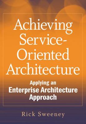 Achieving Service-Oriented Architecture: Applyi... 0470604514 Book Cover