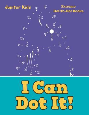 I Can Dot It!: Extreme Dot-To-Dot Books 1683054415 Book Cover
