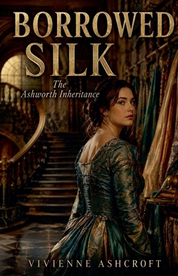 Borrowed Silk: The Ashworth Inheritance B0HCS7W53G Book Cover