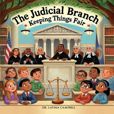 The Judicial Branch: Keeping Things Fair 1966491107 Book Cover