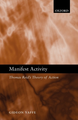 Manifest Activity: Thomas Reid's Theory of Action 0199228035 Book Cover