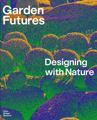 Garden Futures: Designing with Nature 3945852536 Book Cover