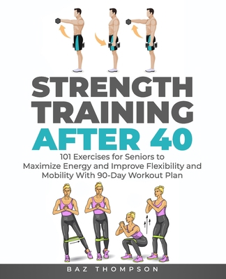 Strength Training After 40: 101 Exercises for S... 1777618045 Book Cover