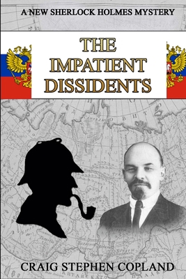 The Impatient Dissidents: A New Sherlock Holmes... 1546797823 Book Cover