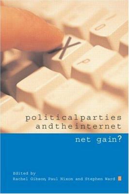 Political Parties and the Internet: Net Gain? 0415282748 Book Cover