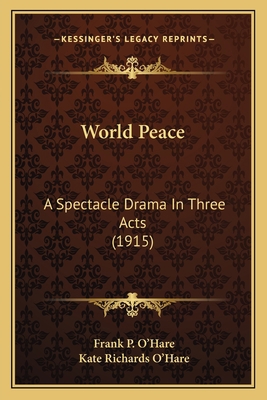 World Peace: A Spectacle Drama In Three Acts (1... 1163880299 Book Cover