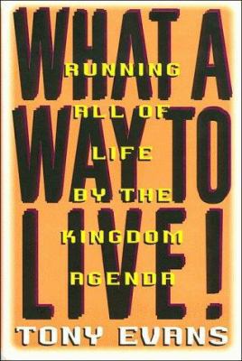 What a Way to Live: Running All of Life by the ... 0849914116 Book Cover