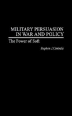 Military Persuasion in War and Policy: The Powe... 0275978036 Book Cover