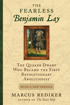 The Fearless Benjamin Lay: The Quaker Dwarf Who... 0807060984 Book Cover