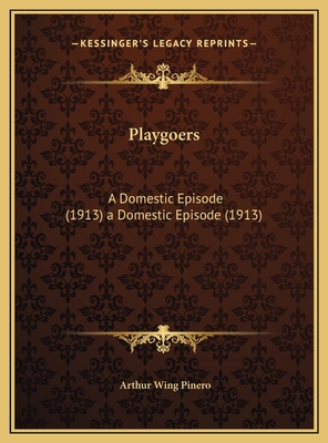 Playgoers: A Domestic Episode (1913) a Domestic... 1169490425 Book Cover