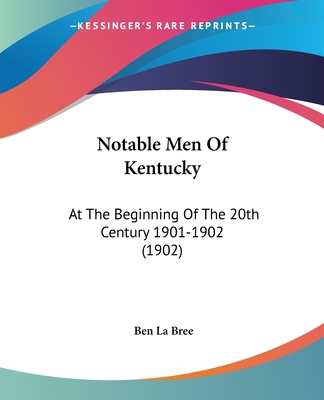 Notable Men Of Kentucky: At The Beginning Of Th... 1120011728 Book Cover