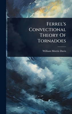 Ferrel's Convectional Theory Of Tornadoes 102441843X Book Cover