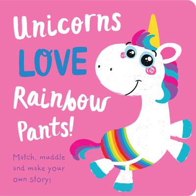 Unicorns Love Rainbow Underpants! 1787009874 Book Cover
