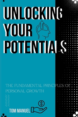 Unlocking Your Potentials: the fundamental prin... B0CCZV6D22 Book Cover